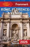 Frommer's Rome, Florence, and Venice 2025